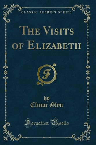 9781332812257: The Visits of Elizabeth (Classic Reprint)