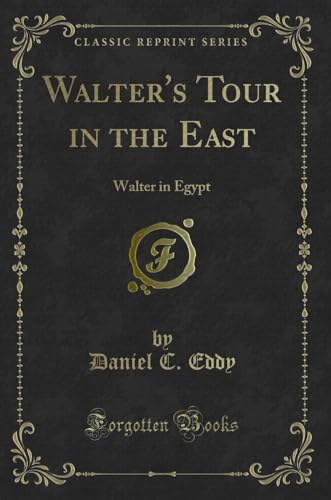 Imagen de archivo de Walter's Tour in the East Walter in Egypt Classic Reprint a la venta por PBShop.store US