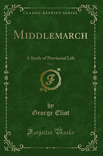 9781332813988: Middlemarch, Vol. 1: A Study of Provincial Life (Classic Reprint)