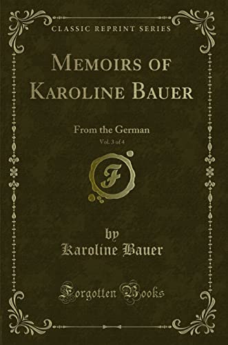 Stock image for Memoirs of Karoline Bauer, Vol 3 of 4 From the German Classic Reprint for sale by PBShop.store US