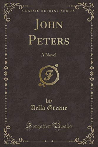 Imagen de archivo de John Peters A Novel Classic Reprint a la venta por PBShop.store US