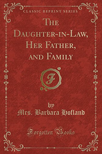 Imagen de archivo de The DaughterinLaw, Her Father, and Family Classic Reprint a la venta por PBShop.store US