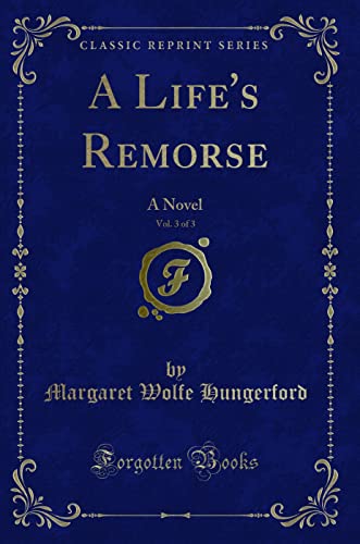 Stock image for A Life's Remorse, Vol 3 of 3 A Novel Classic Reprint for sale by PBShop.store US