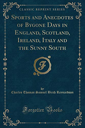 Stock image for Sports and Anecdotes of Bygone Days in England, Scotland, Ireland, Italy and the Sunny South Classic Reprint for sale by PBShop.store US