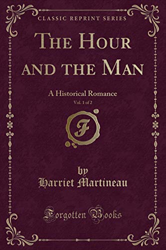 The Hour and the Man, Vol. 1 of 2: A Historical Romance (Classic Reprint) - Martineau, Harriet