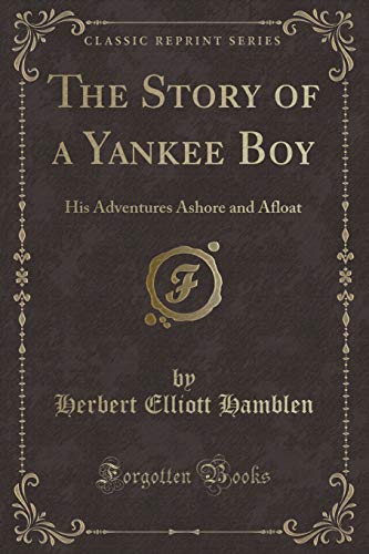Beispielbild fr The Story of a Yankee Boy : His Adventures Ashore and Afloat (Classic Reprint) zum Verkauf von Buchpark