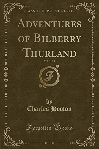 Beispielbild fr Adventures of Bilberry Thurland, Vol 3 of 3 Classic Reprint zum Verkauf von PBShop.store US