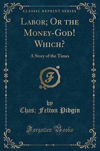 Imagen de archivo de Labor Or the MoneyGod Which A Story of the Times Classic Reprint a la venta por PBShop.store US