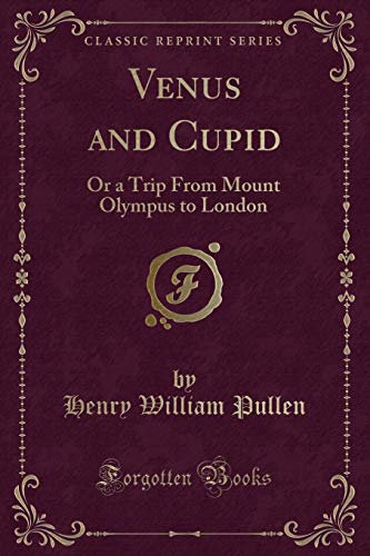 Stock image for Venus and Cupid Or a Trip From Mount Olympus to London Classic Reprint for sale by PBShop.store US