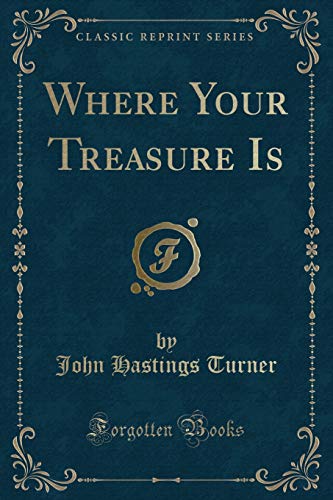 Stock image for Where Your Treasure Is Classic Reprint for sale by PBShop.store US