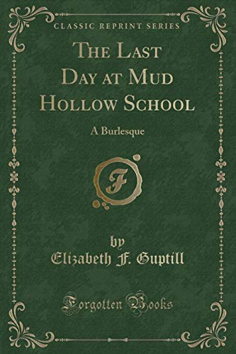 Stock image for The Last Day at Mud Hollow School A Burlesque Classic Reprint for sale by PBShop.store US