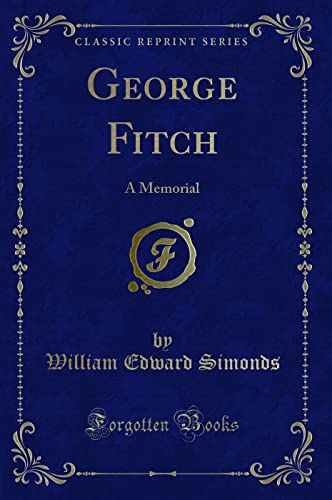 Imagen de archivo de George Fitch A Memorial Classic Reprint a la venta por PBShop.store US