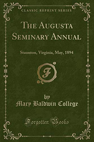 9781332851775: The Augusta Seminary Annual: Staunton, Virginia, May, 1894 (Classic Reprint)