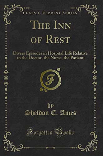 Stock image for The Inn of Rest Divers Episodes in Hospital Life Relative to the Doctor, the Nurse, the Patient Classic Reprint for sale by PBShop.store US