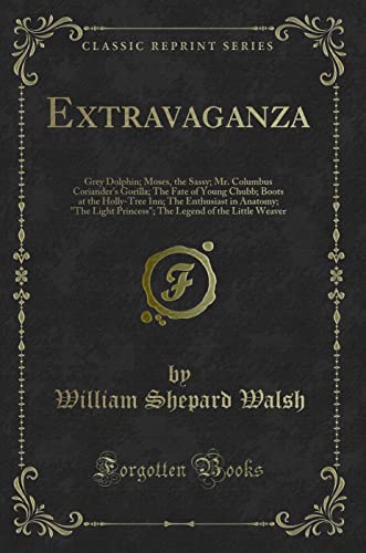 Stock image for Extravaganza Grey Dolphin Moses, the Sassy Mr Columbus Coriander's Gorilla The Fate of Young Chubb Boots at the HollyTree Inn The Enthusiast Legend of the Little Weaver Classic Reprint for sale by PBShop.store US