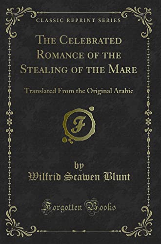 Imagen de archivo de The Celebrated Romance of the Stealing of the Mare Translated From the Original Arabic Classic Reprint a la venta por PBShop.store US