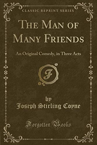 Stock image for The Man of Many Friends An Original Comedy, in Three Acts Classic Reprint for sale by PBShop.store US