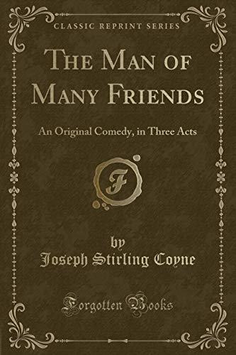 9781332859405: The Man of Many Friends: An Original Comedy, in Three Acts (Classic Reprint)