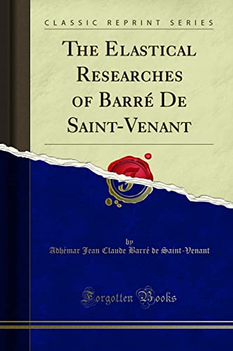 Imagen de archivo de The Elastical Researches of Barr? de Saint-Venant (Classic Reprint) a la venta por PBShop.store US