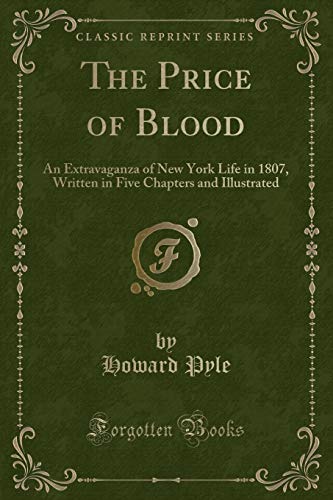 9781332861620: The Price of Blood: An Extravaganza of New York Life in 1807, Written in Five Chapters and Illustrated (Classic Reprint)