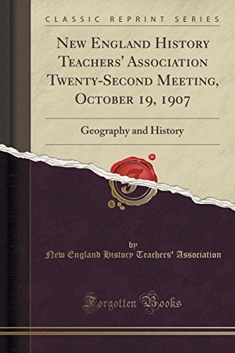 Beispielbild fr New England History Teachers' Association TwentySecond Meeting, October 19, 1907 Geography and History Classic Reprint zum Verkauf von PBShop.store US