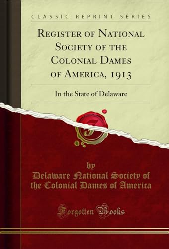 Stock image for Register of National Society of the Colonial Dames of America, 1913 In the State of Delaware Classic Reprint for sale by PBShop.store US