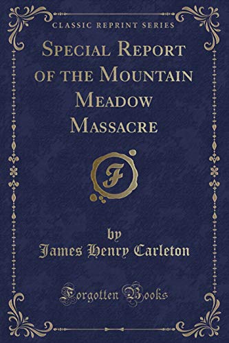 Stock image for Special Report of the Mountain Meadow Massacre (Classic Reprint) for sale by Reuseabook