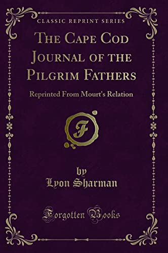 Stock image for The Cape Cod Journal of the Pilgrim Fathers Reprinted From Mourt's Relation Classic Reprint for sale by PBShop.store US