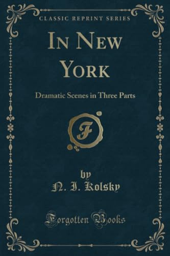 9781332868780: In New York: Dramatic Scenes in Three Parts (Classic Reprint)