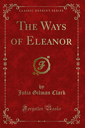 Stock image for The Ways of Eleanor Classic Reprint for sale by PBShop.store US
