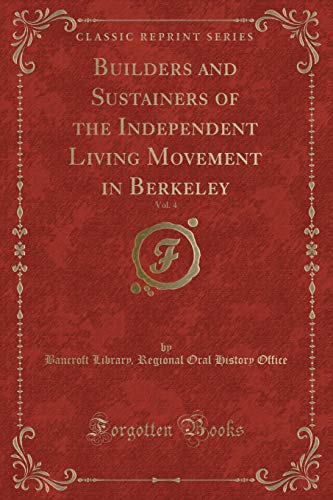 9781332870356: Builders and Sustainers of the Independent Living Movement in Berkeley, Vol. 4 (Classic Reprint)