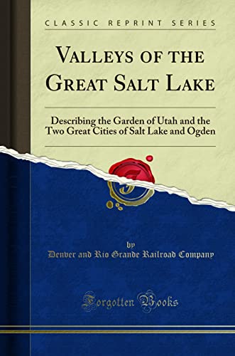 Stock image for Valleys of the Great Salt Lake Describing the Garden of Utah and the Two Great Cities of Salt Lake and Ogden Classic Reprint for sale by PBShop.store US