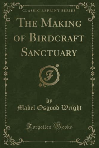 Imagen de archivo de The Making of Birdcraft Sanctuary Classic Reprint a la venta por PBShop.store US
