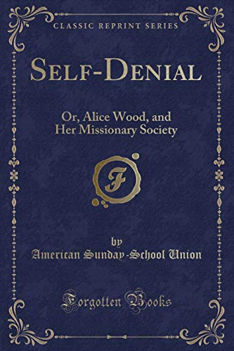 Imagen de archivo de SelfDenial Or, Alice Wood, and Her Missionary Society Classic Reprint a la venta por PBShop.store US