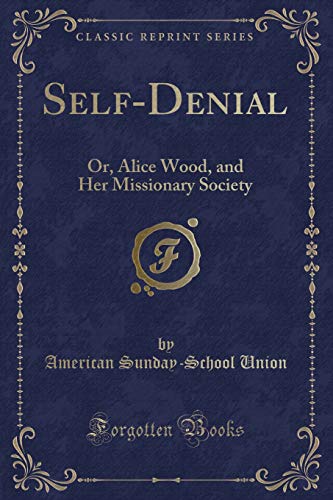 Stock image for SelfDenial Or, Alice Wood, and Her Missionary Society Classic Reprint for sale by PBShop.store US
