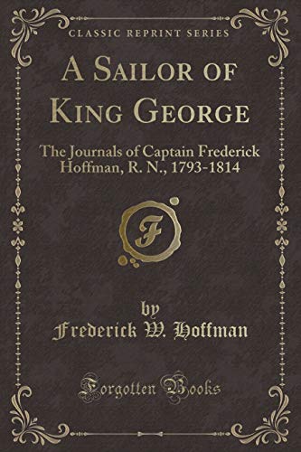 Stock image for A Sailor of King George The Journals of Captain Frederick Hoffman, R N, 17931814 Classic Reprint for sale by PBShop.store US