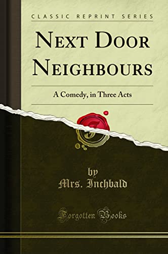 Beispielbild fr Next Door Neighbours A Comedy, in Three Acts Classic Reprint zum Verkauf von PBShop.store US