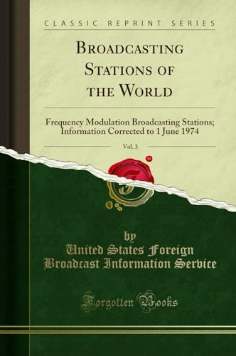 9781332887453: Broadcasting Stations of the World, Vol. 3: Frequency Modulation Broadcasting Stations; Information Corrected to 1 June 1974 (Classic Reprint)