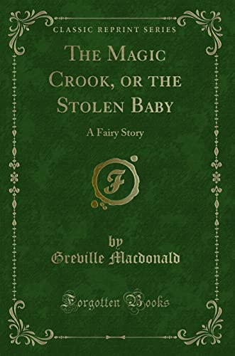 Stock image for The Magic Crook, or the Stolen Baby A Fairy Story Classic Reprint for sale by PBShop.store US