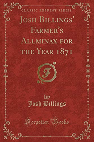 Stock image for Josh Billings' Farmer's Allminax for the Year 1871 Classic Reprint for sale by PBShop.store US