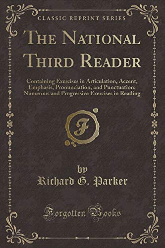 Stock image for The National Third Reader Containing Exercises in Articulation, Accent, Emphasis, Pronunciation, and Punctuation Numerous and Progressive Exercises in Reading Classic Reprint for sale by PBShop.store US