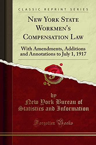 Stock image for New York State Workmen's Compensation Law With Amendments, Additions and Annotations to July 1, 1917 Classic Reprint for sale by PBShop.store US