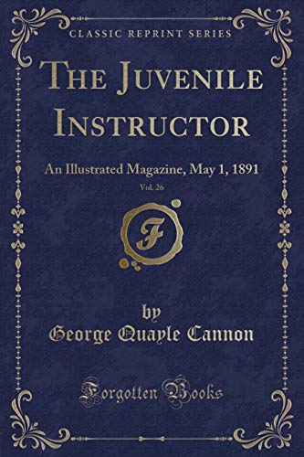 Stock image for The Juvenile Instructor, Vol. 26: An Illustrated Magazine, May 1, 1891 (Classic Reprint) for sale by Reuseabook