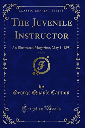 9781332900572: The Juvenile Instructor, Vol. 26: An Illustrated Magazine, May 1, 1891 (Classic Reprint)