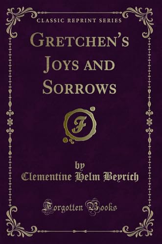 Imagen de archivo de Gretchen's Joys and Sorrows Classic Reprint a la venta por PBShop.store US