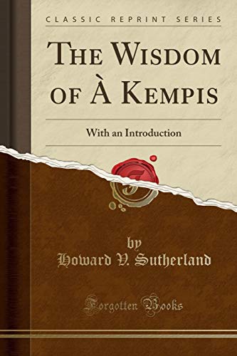 Stock image for The Wisdom of Kempis With an Introduction Classic Reprint for sale by PBShop.store US