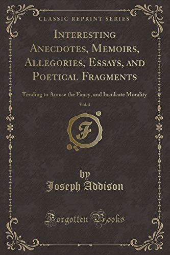 Beispielbild fr Interesting Anecdotes, Memoirs, Allegories, Essays, and Poetical Fragments, Vol 4 Tending to Amuse the Fancy, and Inculcate Morality Classic Reprint zum Verkauf von PBShop.store US