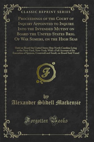 9781332914111: Proceedings of the Court of Inquiry Appointed to Inquire Into the Intended Mutiny on Board the United States Brig. Of War Somers, on the High Seas: ... Navy Yard, New-York; With a Full Account o