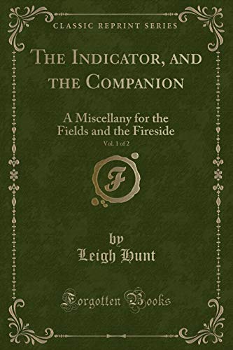 Beispielbild fr The Indicator, and the Companion, Vol. 1 of 2: A Miscellany for the Fields and the Fireside (Classic Reprint) zum Verkauf von Reuseabook