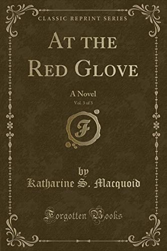 Imagen de archivo de At the Red Glove, Vol 3 of 3 A Novel Classic Reprint a la venta por PBShop.store US